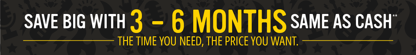 Save big with 3-6 Months Same as Cash**