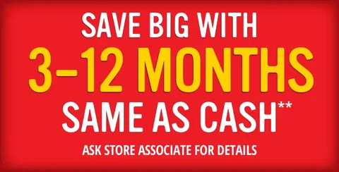 SAVE BIG WITH 3-12 MONTHS SAME AS CASH**