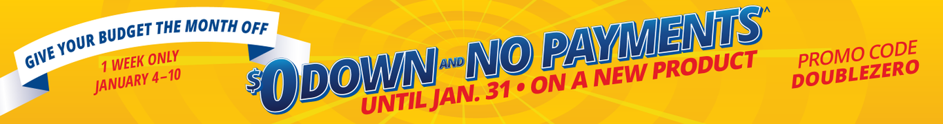 $0 down and no paymennts Until Jan. 31 on a new product^