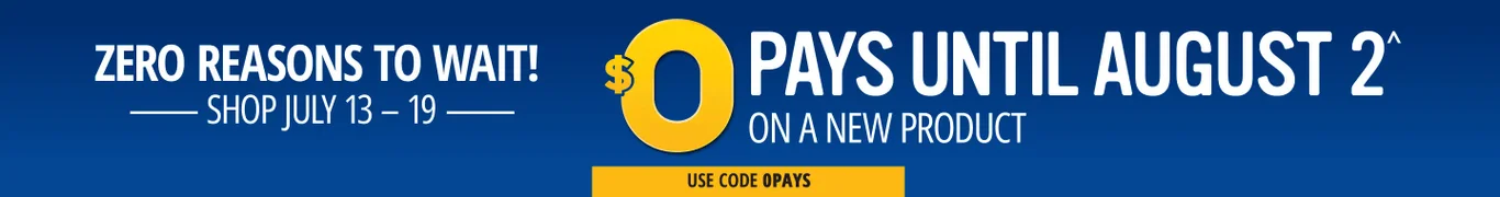 Zero Reasons To Wait! | $0 Pays Until Aug. 2^ On A New Product
