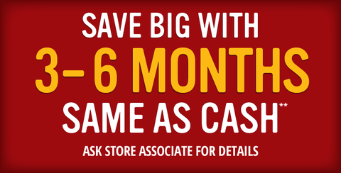 Save big with 3-6 months same as cash**